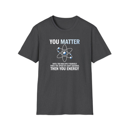 You Matter Then You Energy T-Shirt