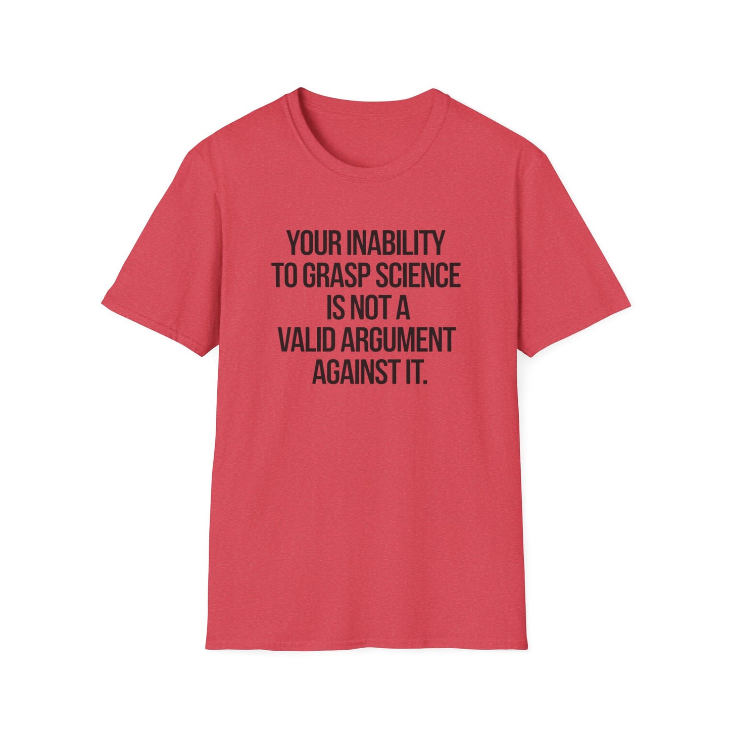 Your Inability To Grasp Science T-Shirt