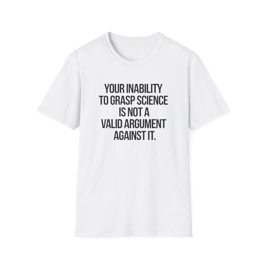 Your Inability To Grasp Science T-Shirt