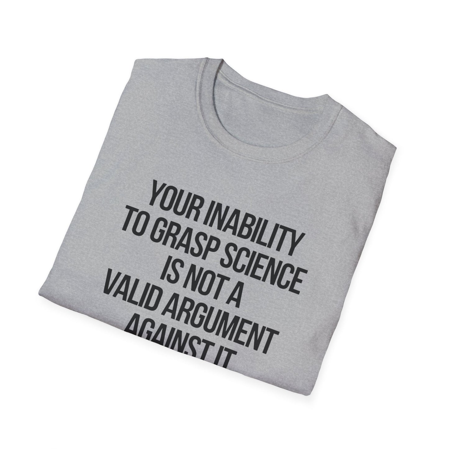 Your Inability To Grasp Science T-Shirt