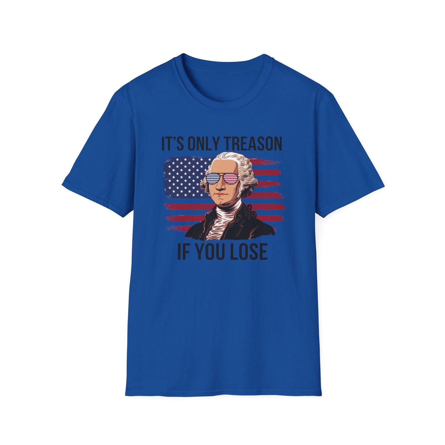 It's Only Treason If You Lose T-Shirt