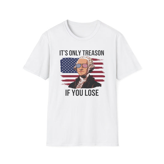 It's Only Treason If You Lose T-Shirt