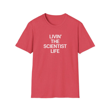 Livin' The Scientist Life T-Shirt