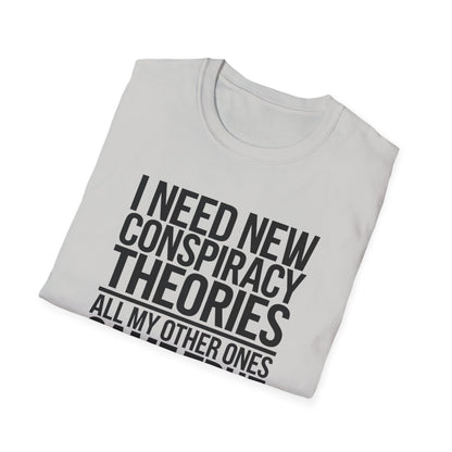 I Need New Conspiracy Theories T-Shirt