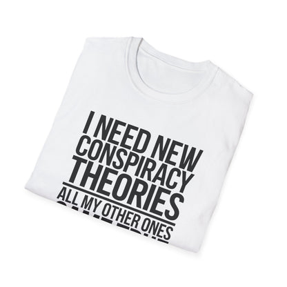 I Need New Conspiracy Theories T-Shirt