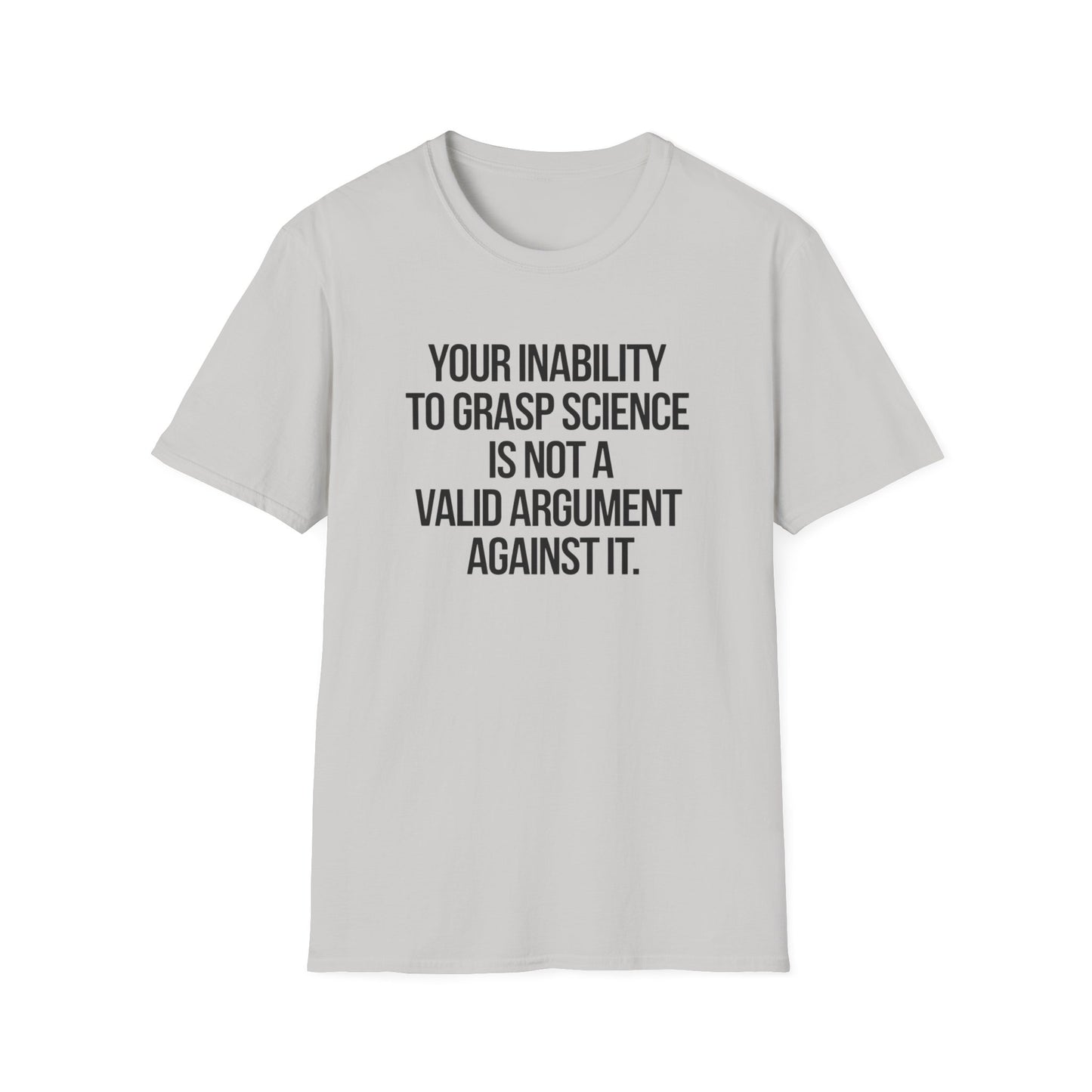 Your Inability To Grasp Science T-Shirt