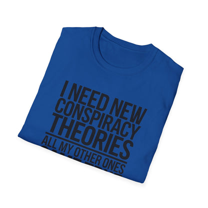 I Need New Conspiracy Theories T-Shirt