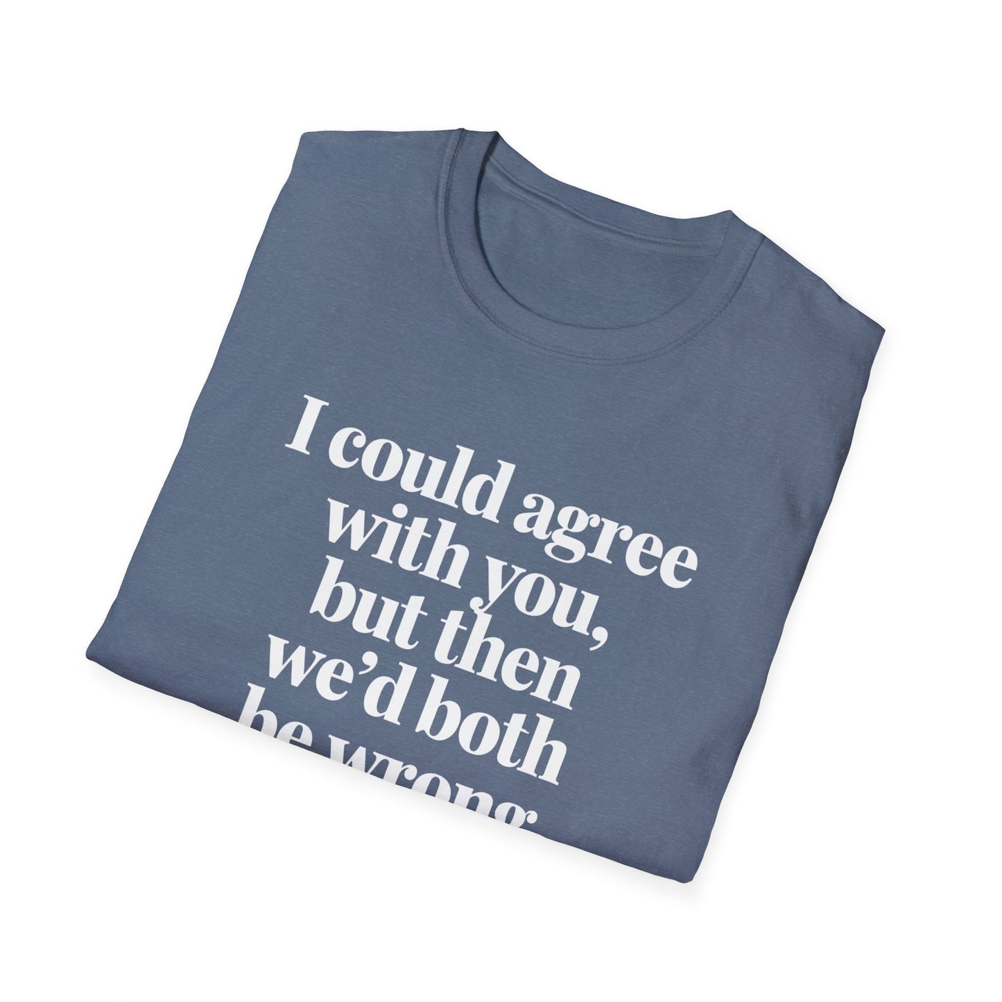 We'd Both Be Wrong T-Shirt