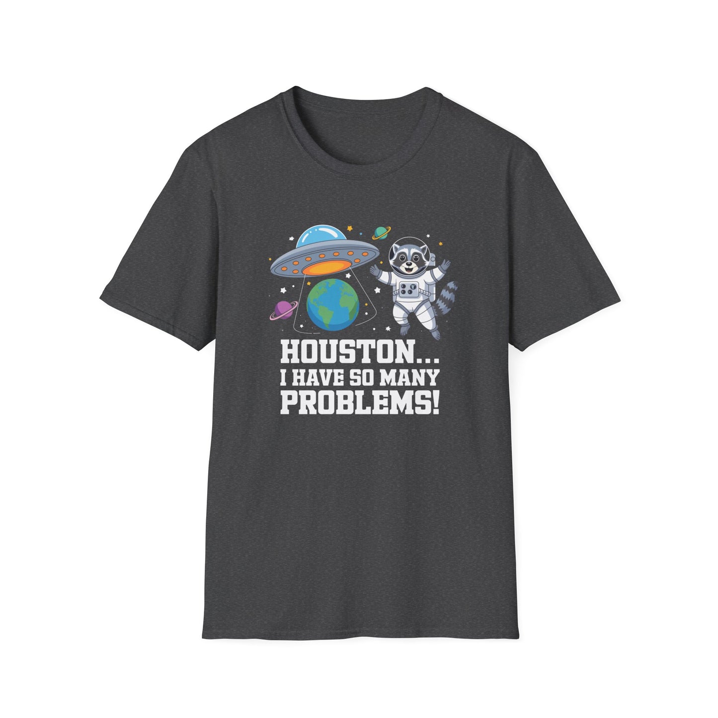 Houston! I Have So Many Problems T-Shirt