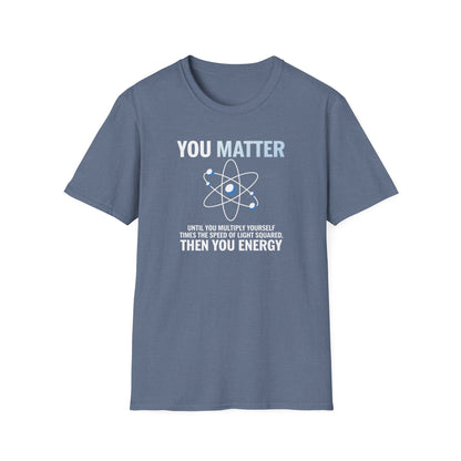 You Matter Then You Energy T-Shirt