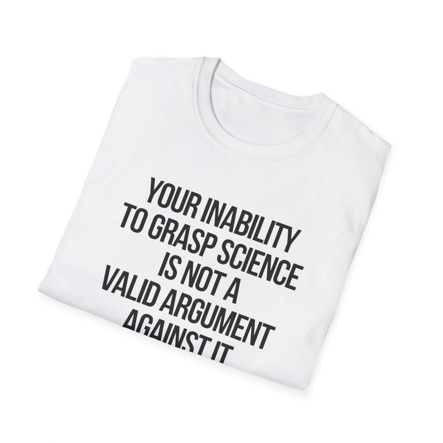 Your Inability To Grasp Science T-Shirt