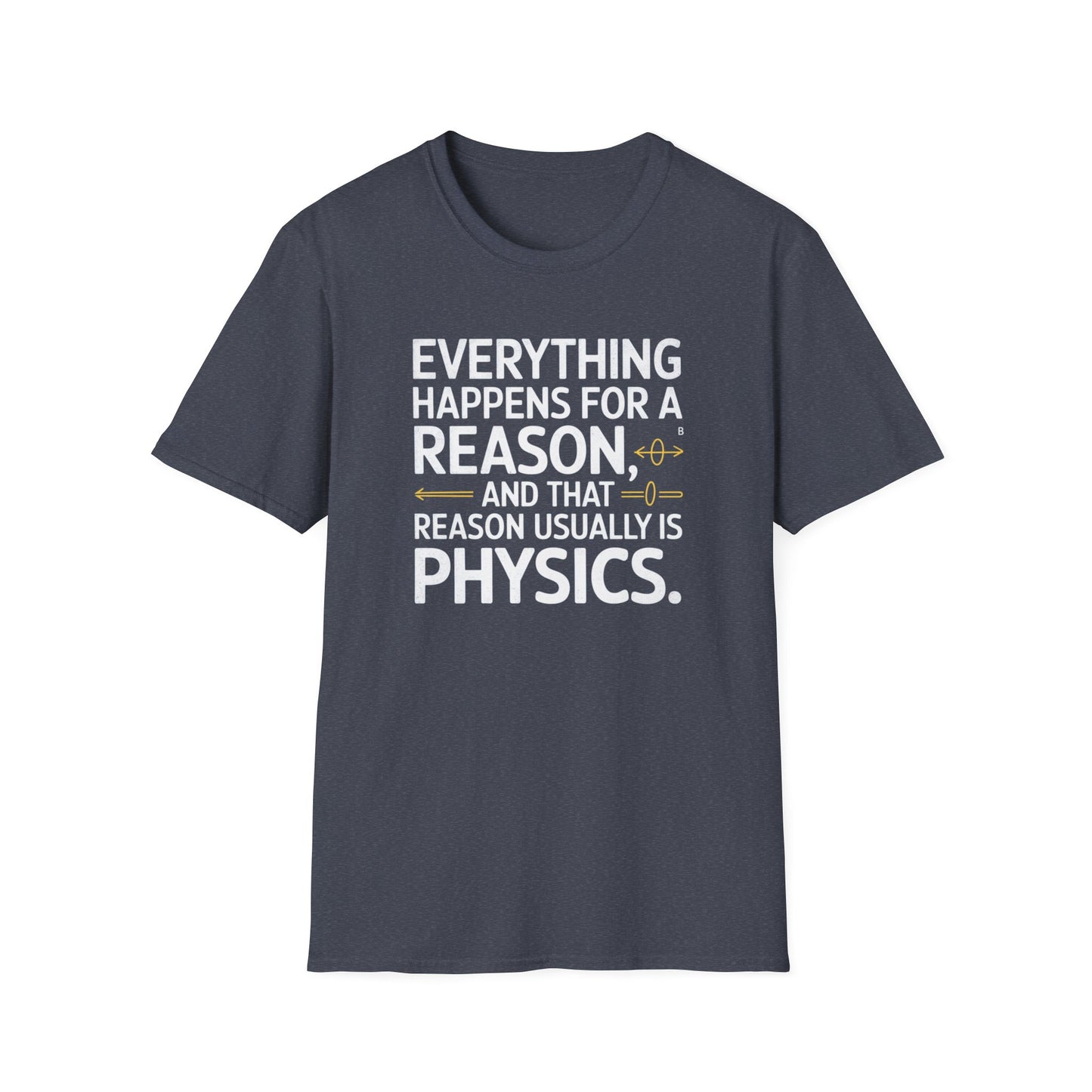 Physics Is The Reason T-Shirt