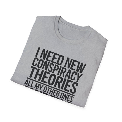 I Need New Conspiracy Theories T-Shirt