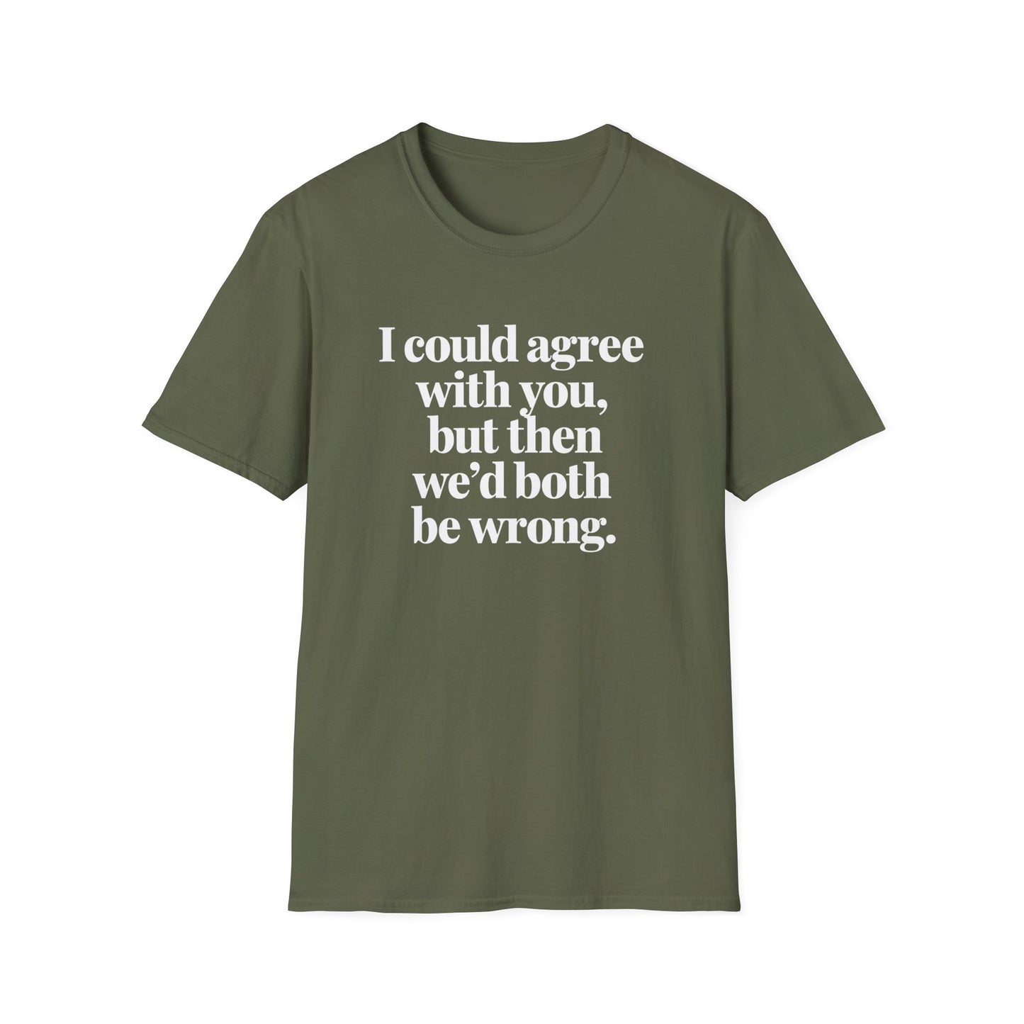 We'd Both Be Wrong T-Shirt