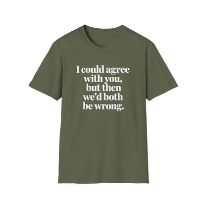 We'd Both Be Wrong T-Shirt