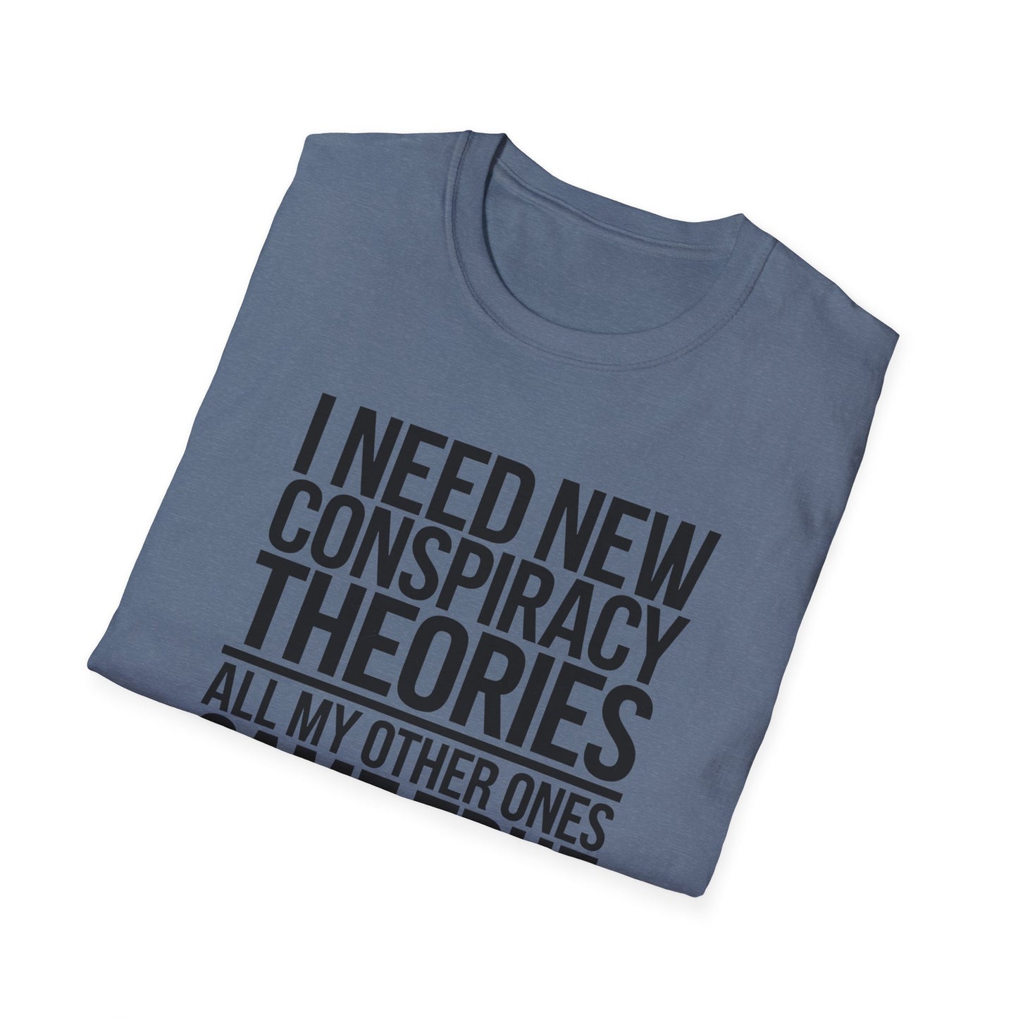 I Need New Conspiracy Theories T-Shirt