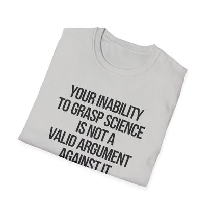 Your Inability To Grasp Science T-Shirt