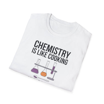 Chemistry Is Like Cooking T-Shirt