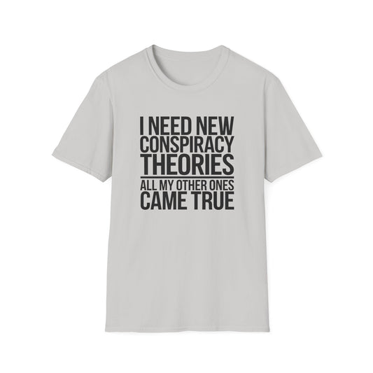 I Need New Conspiracy Theories T-Shirt