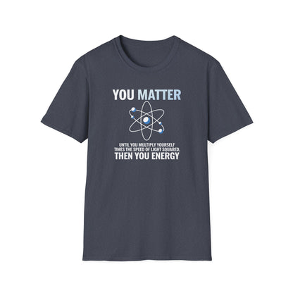 You Matter Then You Energy T-Shirt