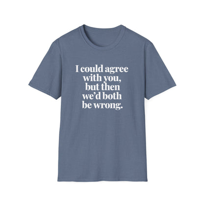 We'd Both Be Wrong T-Shirt