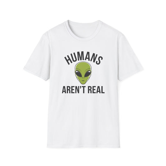 Humans Aren't Real T-Shirt