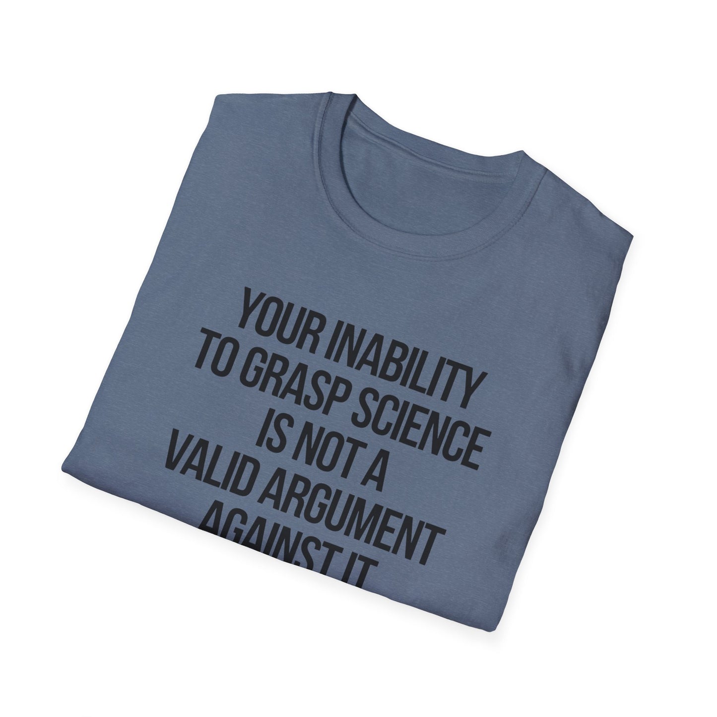 Your Inability To Grasp Science T-Shirt